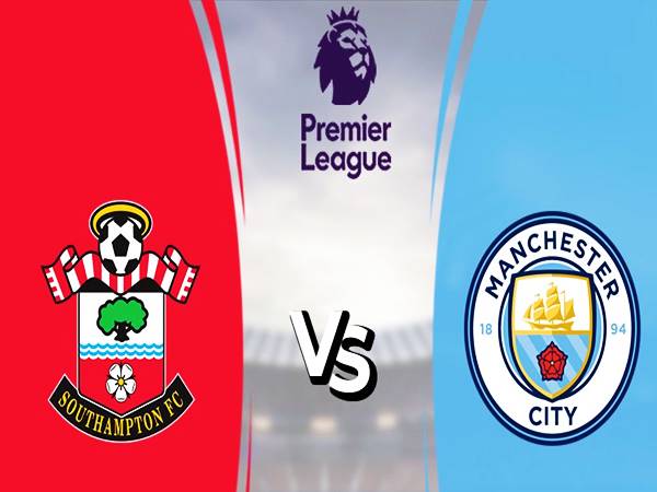 Nhận định kết quả Southampton vs Man City, 0h30 ngày 23/1