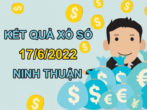 Dự đoán XSNT 17/6/2022 thống kê số đẹp Ninh Thuận