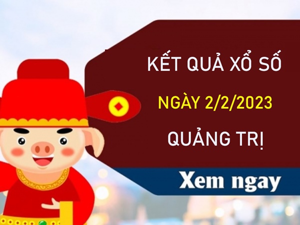 Dự đoán XSQT 2/2/2023 chốt bộ số đẹp đài Quảng Trị