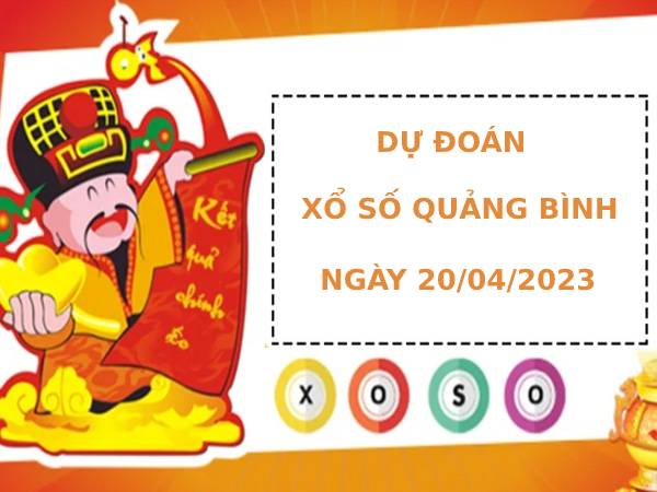 Dự đoán XSQB 20/4/2023 hôm nay chính xác thứ 5