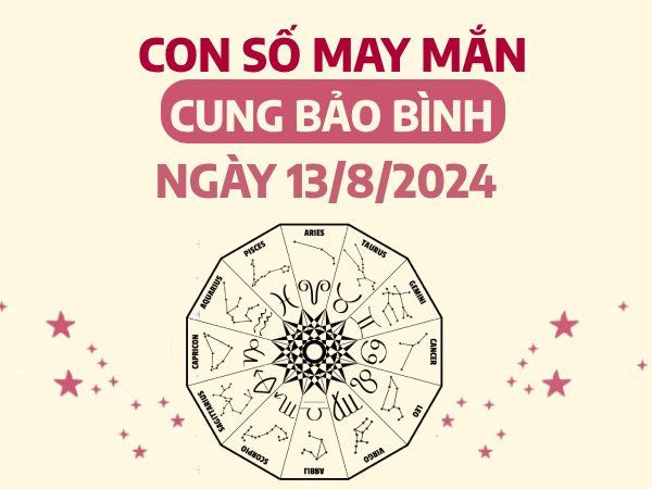 Con số may mắn của cung Bảo Bình ngày 13/8/2024 tiền về đầy túi