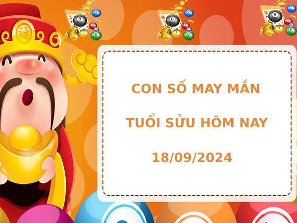 Con số may mắn tuổi Sửu hôm nay 18/9/2024 phát lộc