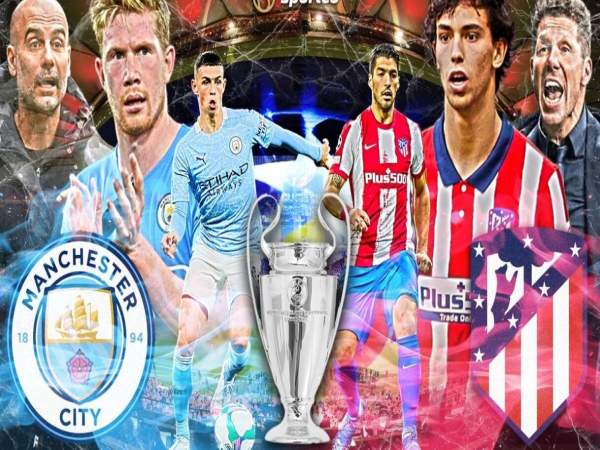 Man City vs Atletico Madrid: Đội nào sẽ là chiến thắng?