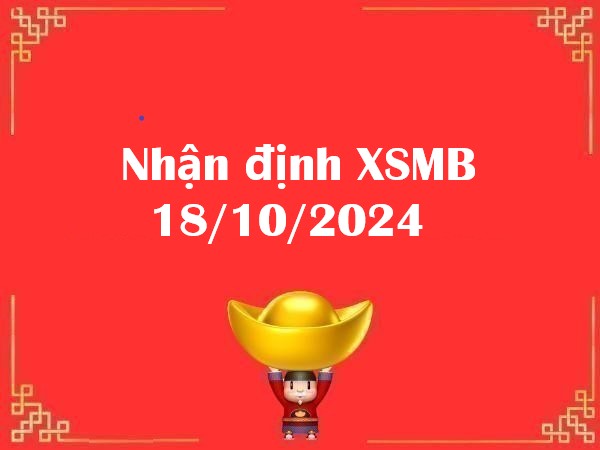 Nhận định XSMB 18/10/2024: Những con số ấn tượng