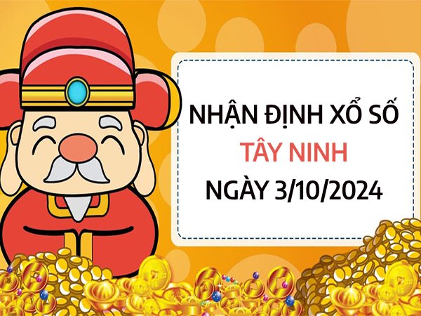 ​Nhận định xổ số Tây Ninh ngày 3/10/2024 chốt số đại cát thứ 5