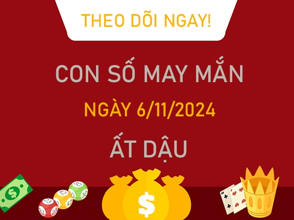 Con số tài lộc Ất Dậu 6/11/2024 sung túc trọn đời