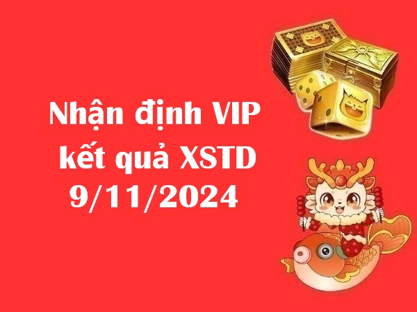 Nhận định VIP kết quả XSTD 9/11/2024 hôm nay