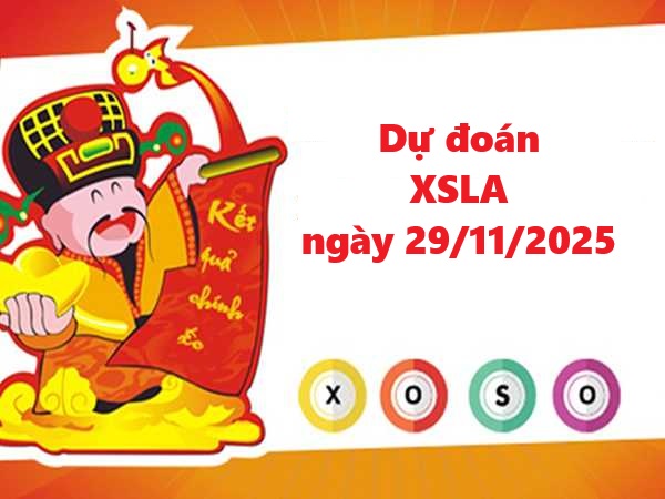 Dự đoán XSLA 29/11/2025 – Tham khảo xổ số Vĩnh Long thứ 7