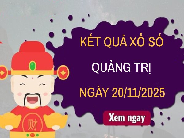 Dự đoán xổ số Quảng Trị ngày 20/11/2025 thứ 5 chính xác