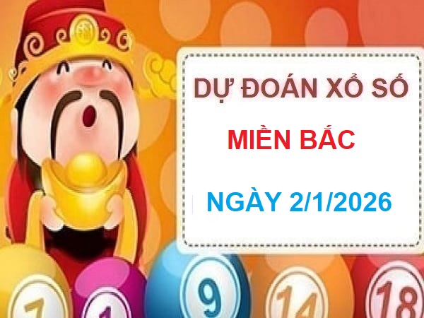 Dự đoán xổ số Miền Bắc ngày 2 tháng 1 năm 2026 chính xác